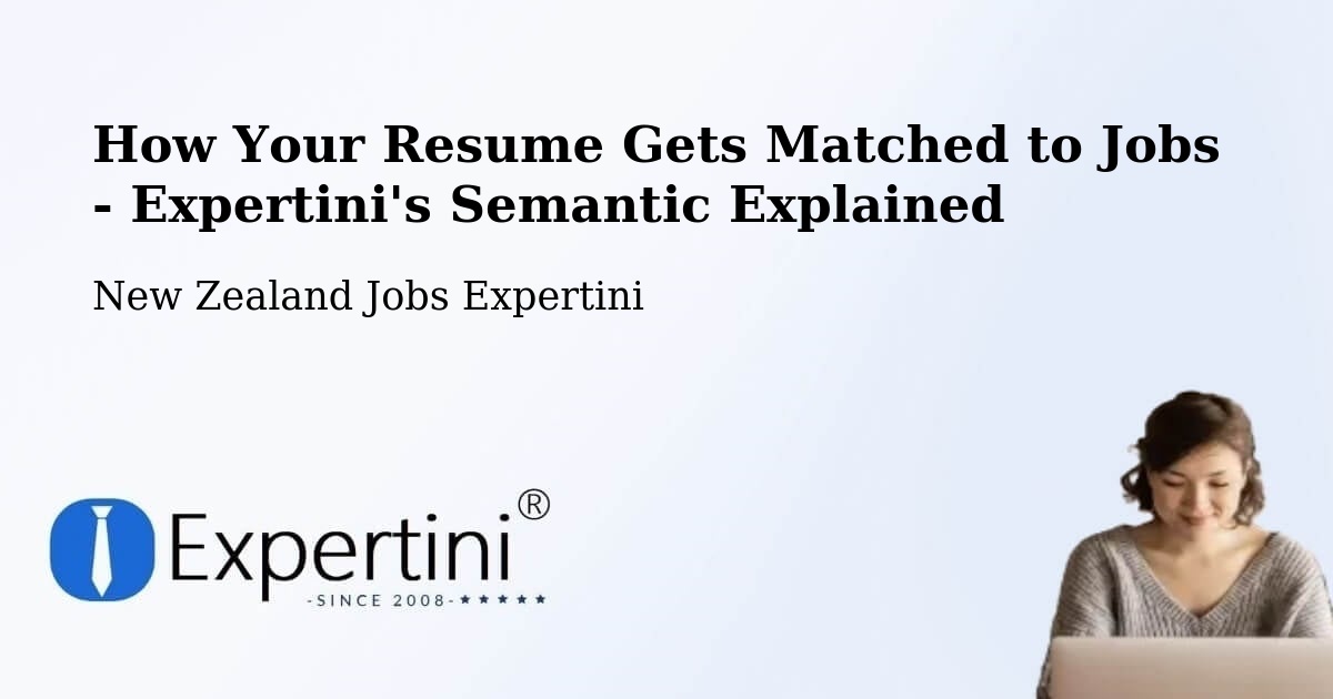 How Your Resume Gets Matched to Jobs - Expertini's Semantic Explained - New Zealand Jobs Expertini